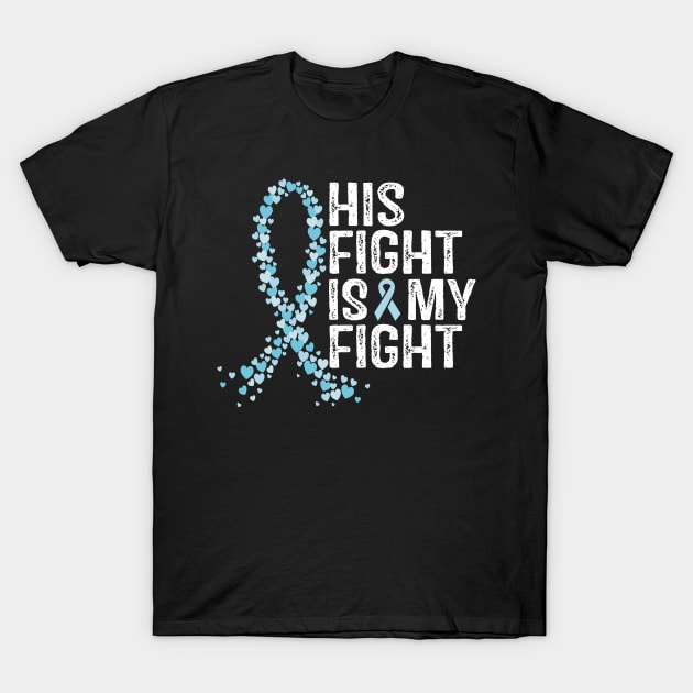 Prostate Cancer Awareness His Fight Is My Fight T-Shirt by RW